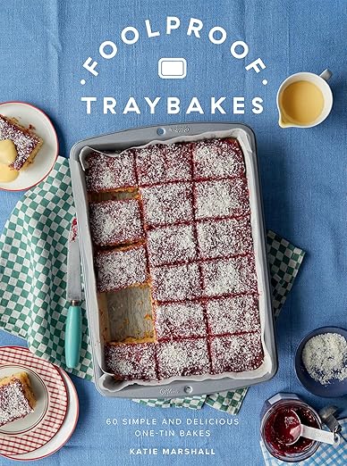 Foolproof Traybakes: 60 Simple and Delicious One+Tin Bakes