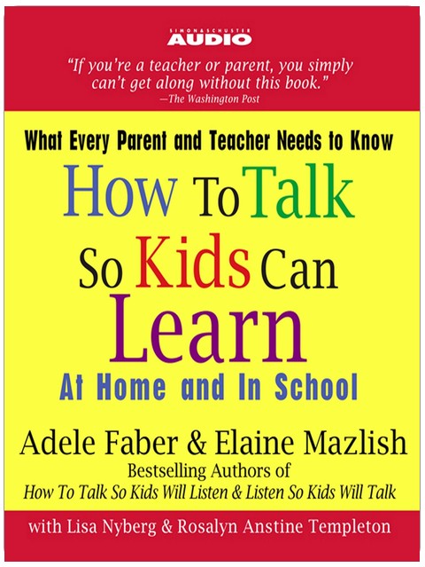 How to Talk So Kids Can Learn: At Home and In School