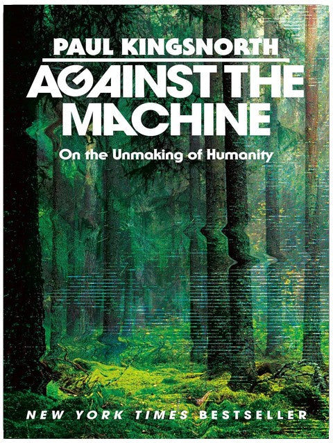 Against the Machine: On the Unmaking of Humanity