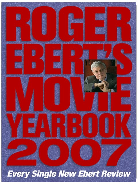 Roger Ebert's Movie Yearbook 2007: Every Single New Ebert Review