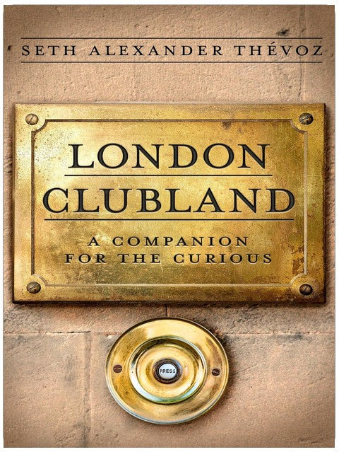 London Clubland: A Companion for the Curious