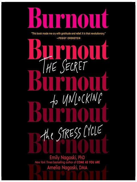 Burnout: The Secret to Unlocking the Stress Cycle