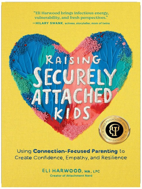 Raising Securely Attached Kids: Using Connection-Focused Parenting to Create Confidence, Empathy, and Resilience (Parenting Book Series)