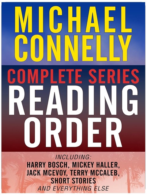 MICHAEL CONNELLY COMPLETE SERIES READING ORDER: Harry Bosch, Jack McEvoy, Mickey Haller (The Lincoln Lawyer), Terry McCaleb, Short Stories, and more!