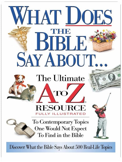What Does The Bible Say About... The Ultimate A To Z Resource