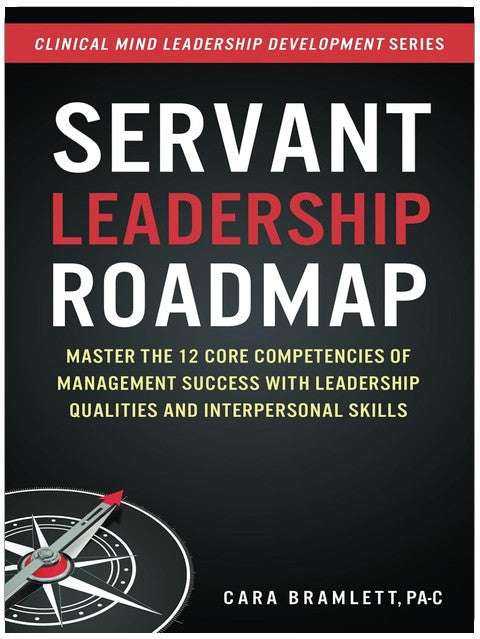 Servant Leadership Roadmap: Master the 12 Core Competencies of Management Success with Leadership Qualities and Interpersonal Skills