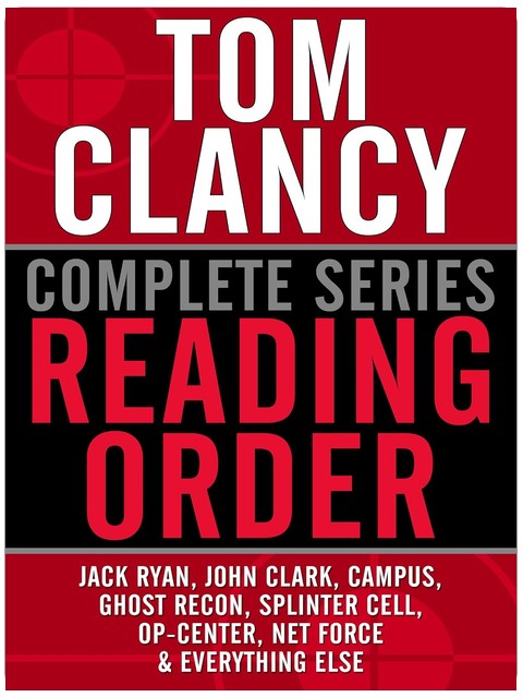 TOM CLANCY COMPLETE SERIES READING ORDER: Jack Ryan, John Clark, Jack Ryan Jr./Campus, Op-Center, Ghost Recon, EndWar, Splinter Cell, Net Force, Power Plays, and more!