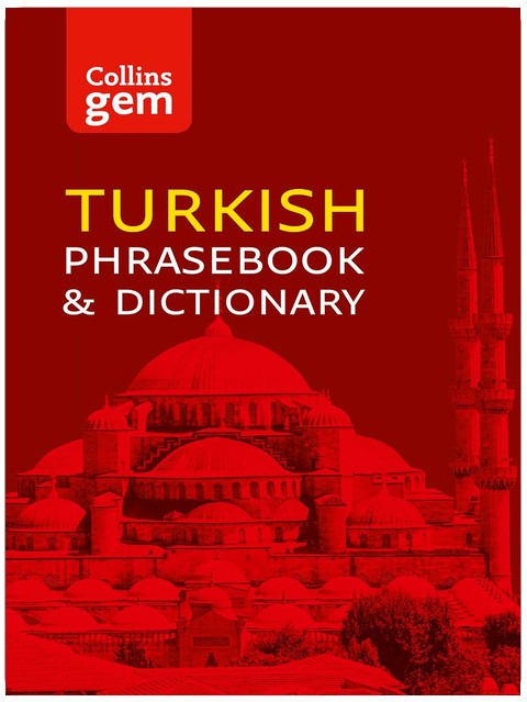 Collins Turkish Phrasebook and Dictionary Gem Edition: Your Indispensable Guide to Speaking the Local Language While Travelling (Collins Gem)