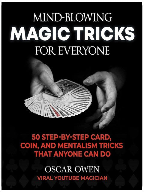 Mind-Blowing Magic Tricks for Everyone: 50 Step-by-Step Card, Coin, and Mentalism Tricks That Anyone Can Do