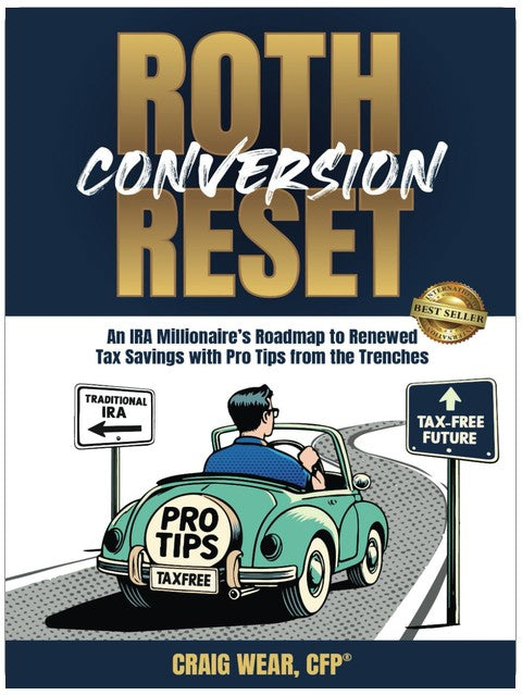 Roth Conversion Reset: An IRA Millionaire’s Roadmap To Renewed Tax Savings With Pro Tips From the Trenches