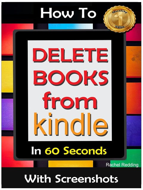 HOW TO DELETE BOOKS FROM KINDLE IN 60 SECONDS WITH SCREENSHOTS: Remove Books From Kindle Device Library Fast, Simple, Easy (Guide Books)