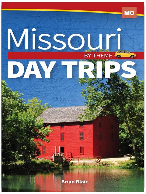 Missouri Day Trips by Theme (Day Trip Series)