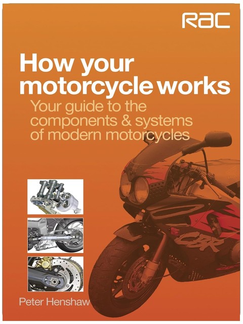 How your motorcycle works: Your guide to the components & systems of modern motorcycles (RAC Handbook)