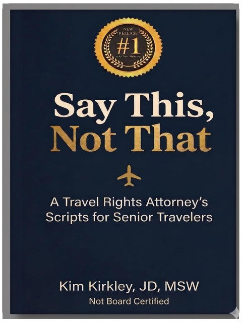 Say This, Not That: A Travel Rights Attorney’s Scripts for Senior Travelers