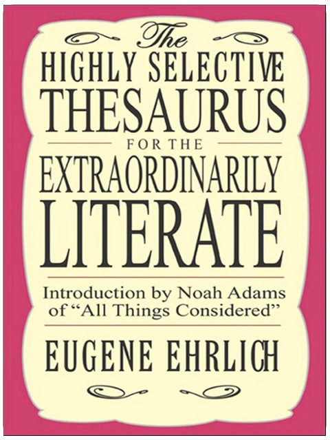 The Highly Selective Thesaurus for the Extraordinarily Literate (Highly Selective Reference)