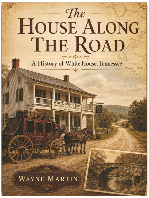 The House Along the Road: A History of White House, Tennessee