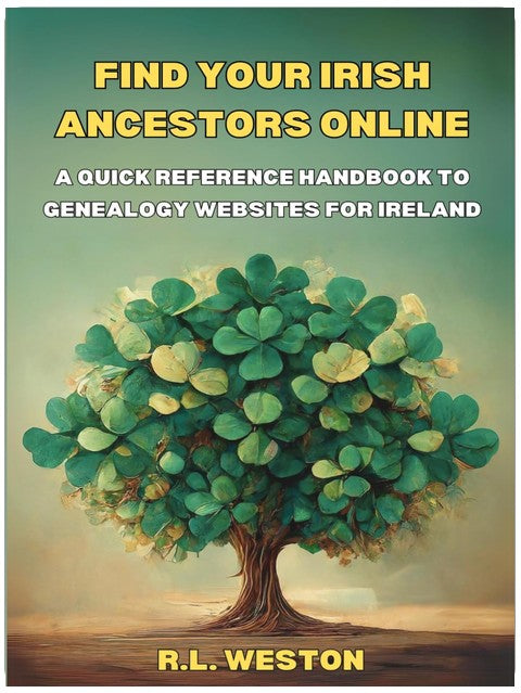 Find Your Irish Ancestors Online: A Quick Reference Handbook to Genealogy Websites for Ireland