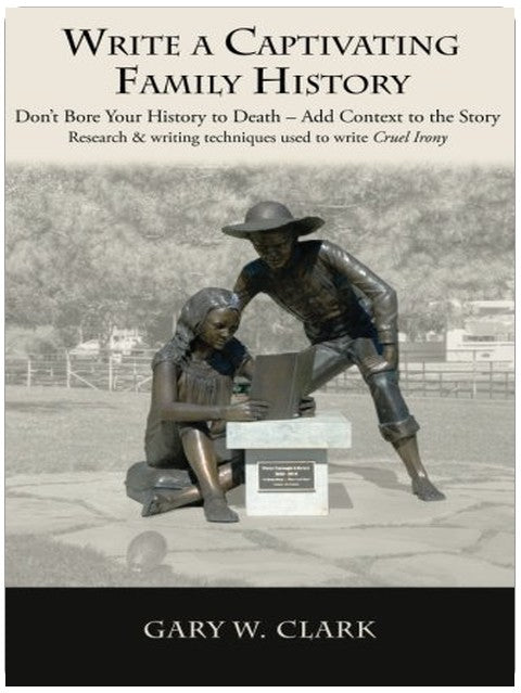 Write A Captivating Family History: Don’t Bore Your History to Death, Add Context to the Story