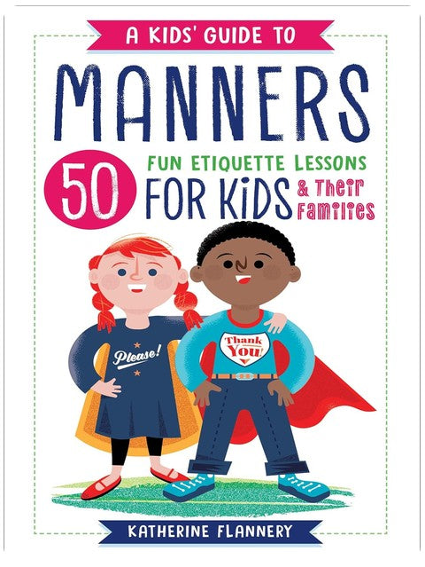 A Kids' Guide to Manners: 50 Fun Etiquette Lessons for Kids (and Their Families)