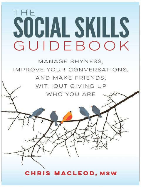 The Social Skills Guidebook: Manage Shyness, Improve Your Conversations, and Make Friends, Without Giving Up Who You Are