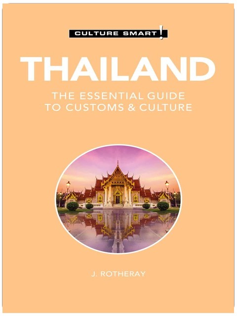 Thailand - Culture Smart!: The Essential Guide to Customs & Culture