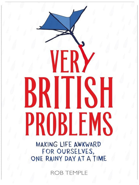 Very British Problems: Making Life Awkward for Ourselves, One Rainy Day at a Time