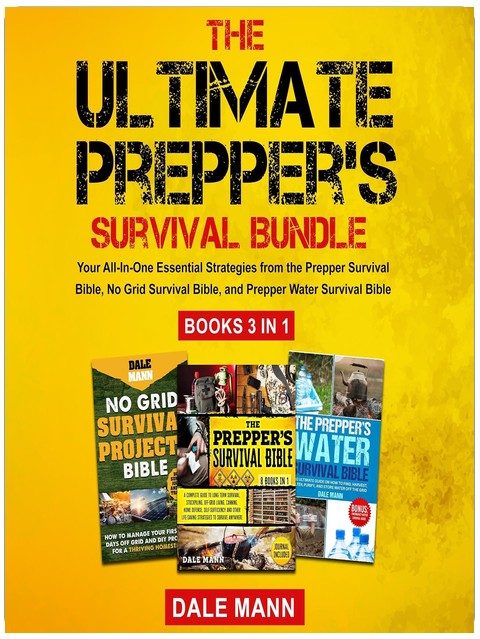 The Ultimate Prepper’s Survival Bundle: Your All-In-One Essential Strategies from the Prepper Survival Bible, No Grid Survival Bible, and Prepper Water Survival Bible