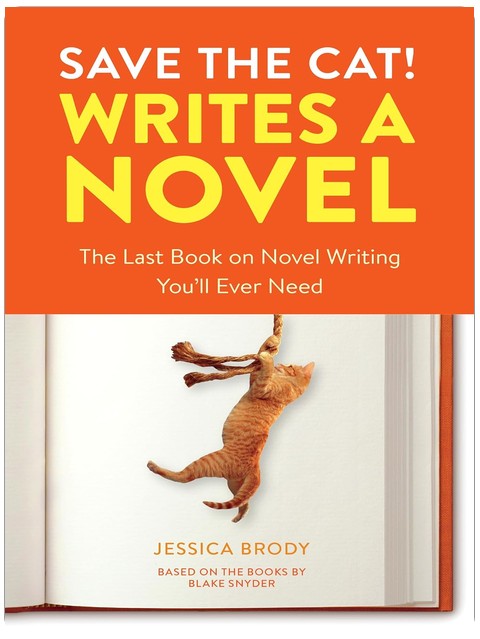 Save the Cat! Writes a Novel: The Last Book On Novel Writing You'll Ever Need