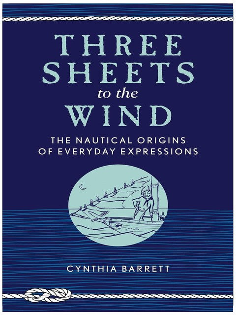 Three Sheets to the Wind: The Nautical Origins of Everyday Expressions