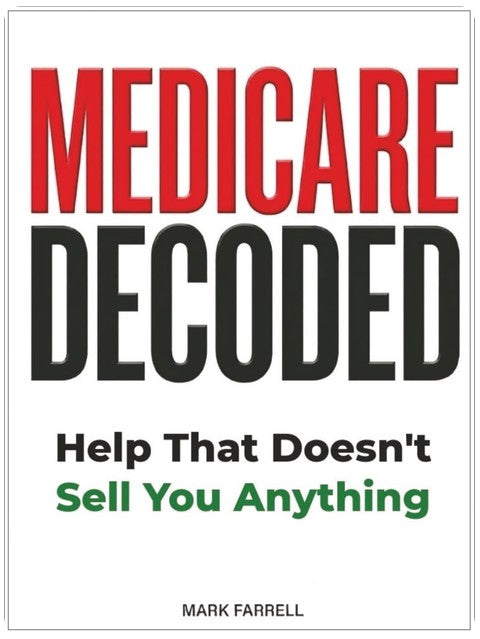 Medicare Decoded: Help That Doesn’t Sell You Anything (Everything They Should Have Told You at 64 ¾)