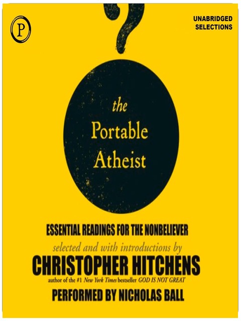 The Portable Atheist: Essential Readings for the Nonbeliever