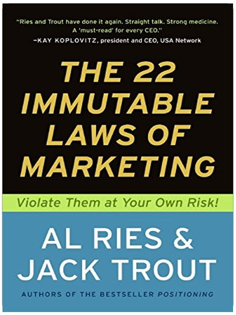 The 22 Immutable Laws of Marketing: Violate Them at Your Own Risk!