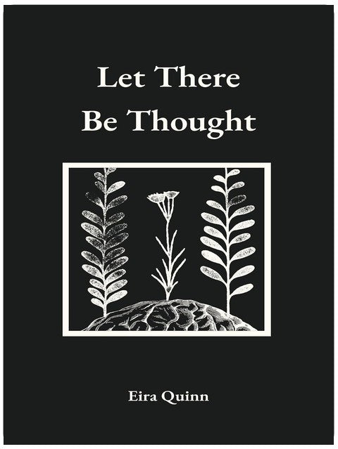 Let There Be Thought: Poems by Eira Quinn