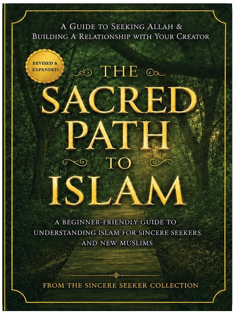 The Sacred Path to Islam: A Beginner-Friendly Guide to Understanding Islam for Sincere Seekers and New Muslims (Islamic Books for New Muslims & Converts: ... & Practices | Quran & Salah Guide Book 1)