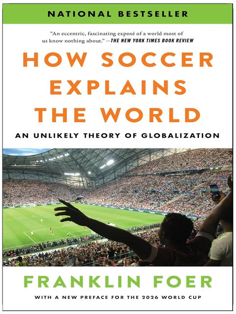 How Soccer Explains the World: An Unlikely Theory of Globalization - With a New Preface Covering the 2026 World Cup