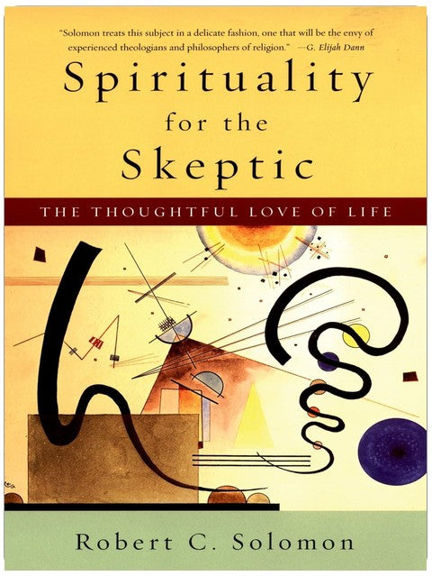 Spirituality for the Skeptic: The Thoughtful Love of Life