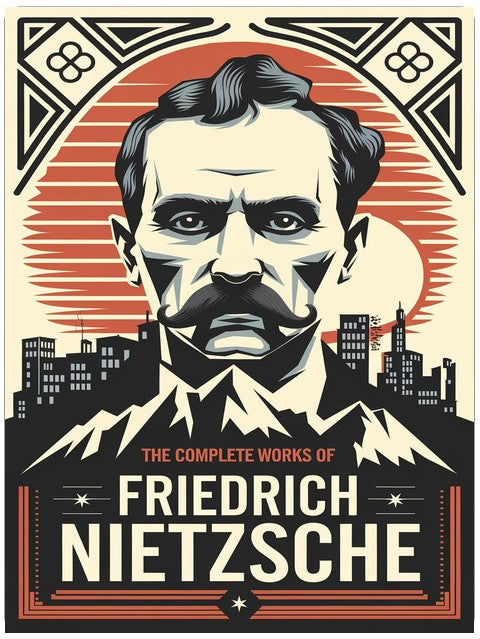 The Complete Works of Nietzsche: including Thus Spake Zarathustra, Beyond Good and Evil, Human All Too Human, The Birth of Tragedy, and many more