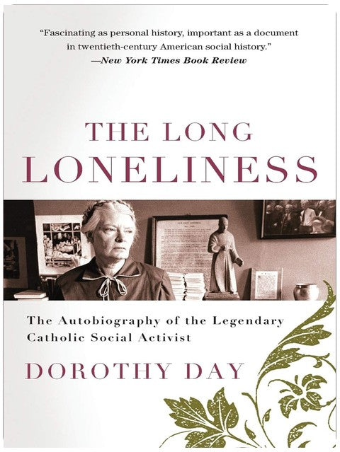 The Long Loneliness: The Autobiography of the Legendary Catholic Social Activist ― A Memoir about the Worker Movement and Spiritual Conversion