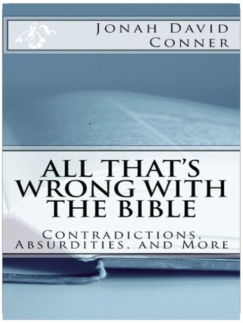 All That's Wrong with the Bible: Contradictions, Absurdities, and More