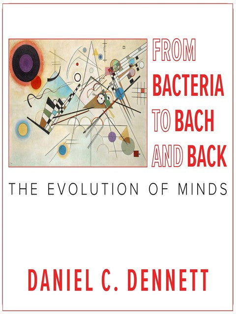 From Bacteria to Bach and Back: The Evolution of Minds