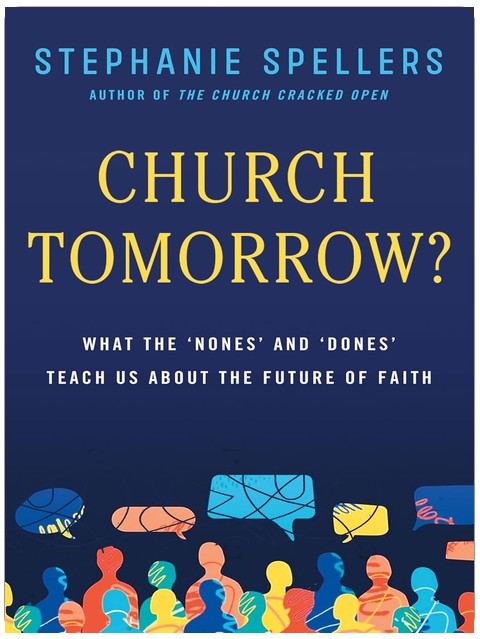 Church Tomorrow?: What the 'Nones' and 'Dones' Teach Us About the Future of Faith