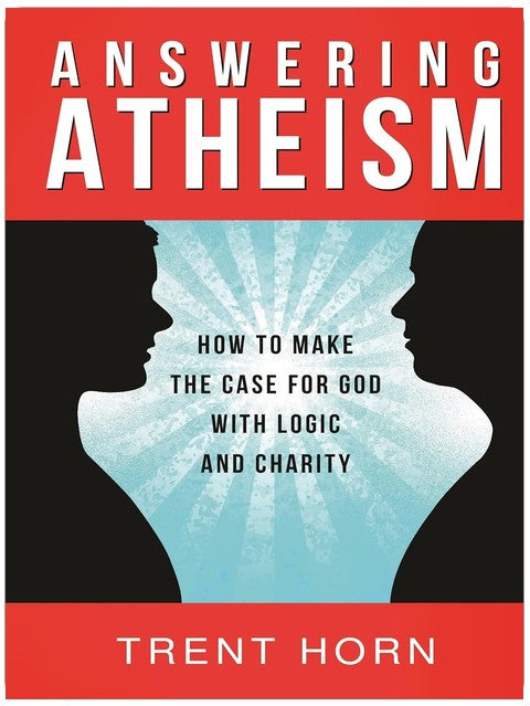 Answering Atheism: How to Make the Case for God with Logic and Charity