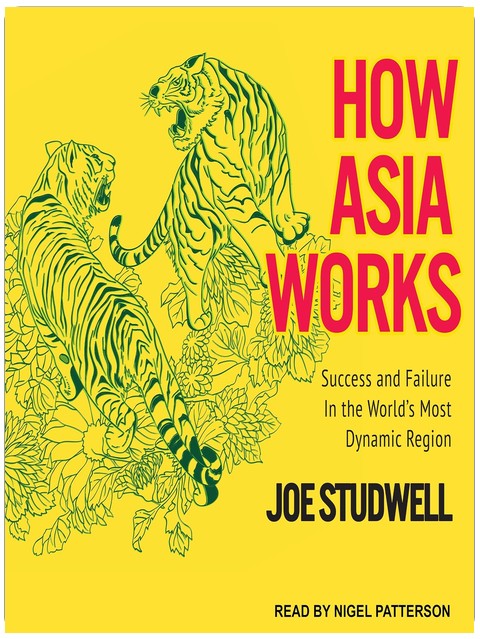 How Asia Works: Success and Failure in the World's Most Dynamic Region