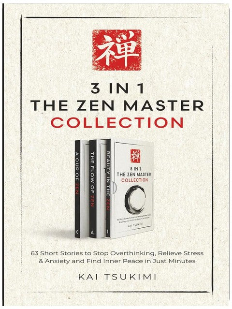 3 IN 1: The Zen Master Collection: 63 Short Stories to Stop Overthinking, Relieve Stress & Anxiety, and Find Inner Peace in Just Minutes - Includes Reflections for Beginners (The Zen Storyteller)
