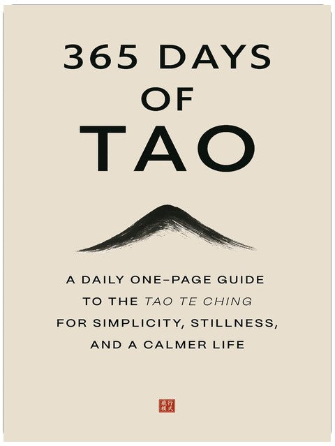 365 Days of Tao: A Daily One-Page Guide to the Tao Te Ching for Simplicity, Stillness, and a Calmer Life (The Everyday 365 Books)