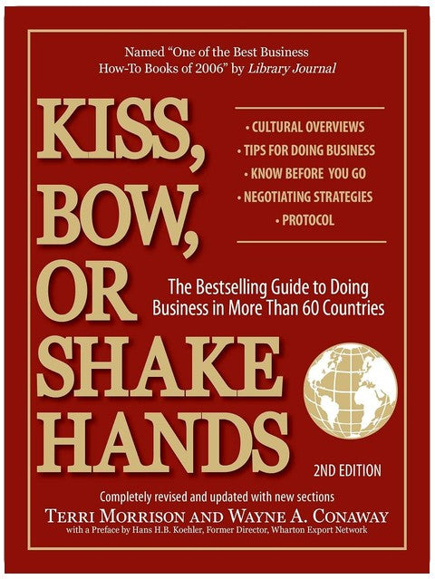 Kiss, Bow, or Shake Hands, 2nd Edition: The Bestselling Guide to Doing Business in More Than 60 Countries (Kiss, Bow or Shake Hands Business Series)