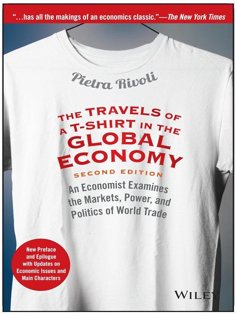 The Travels of a T-Shirt in the Global Economy: An Economist Examines the Markets, Power, and Politics of World Trade. New Preface and Epilogue with Updates on Economic Issues and Main Characters
