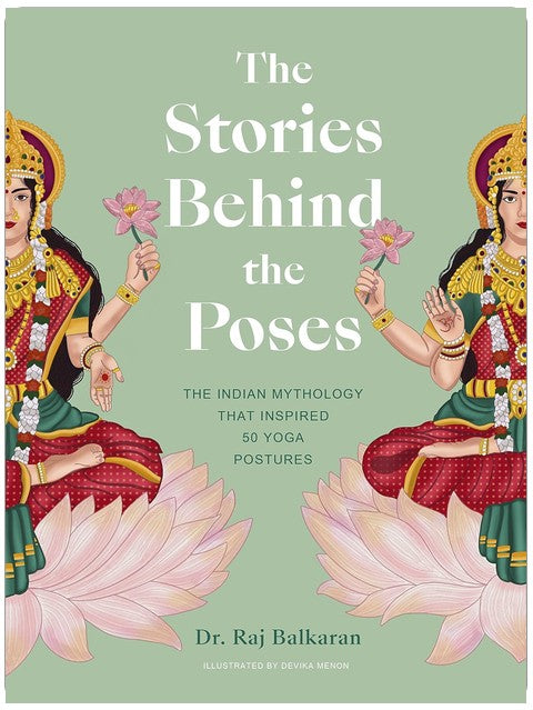 The Stories Behind the Poses: The Indian mythology that inspired 50 yoga postures