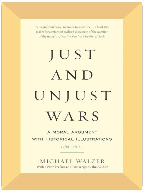 Just and Unjust Wars: A Moral Argument with Historical Illustrations