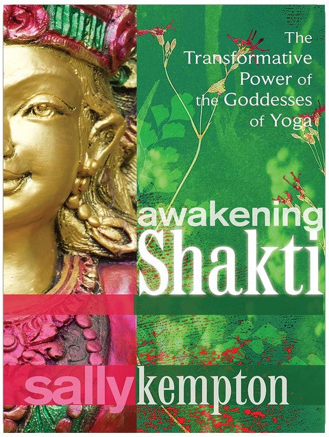 Awakening Shakti: The Transformative Power of the Goddesses of Yoga